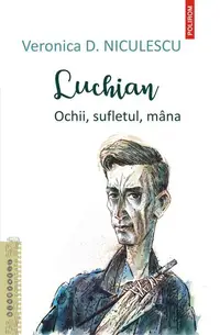 Luchian. Ochii, sufletul, mâna - Paperback brosat - Veronica D. Niculescu