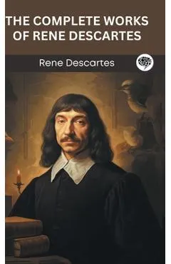 The Complete Works of Rene Descartes (Grapevine edition)