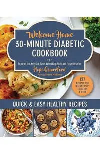 Welcome Home 30-Minute Diabetic Cookbook: Quick & Easy Healthy Recipes