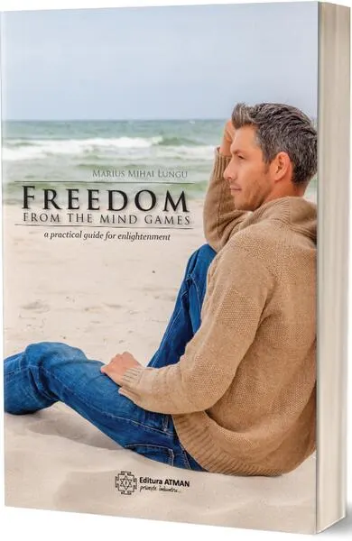 Freedom from the mind games a practical guide for enlightenment - Paperback brosat - Marius Mihai Lungu
