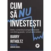 Cum sa nu investesti. Ideile, cifrele si comportamentele care distrug avutia si cum sa le evitam