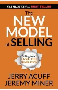 The New Model of Selling: Selling to an Unsellable Generation