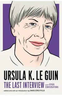 Ursula Le Guin: The Last Interview