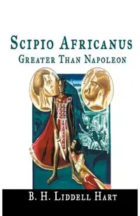 Scipio Africanus: Greater Than Napoleon