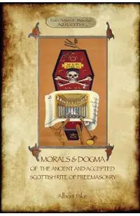 Morals and Dogma of the Ancient and Accepted Scottish Rite of Freemasonry: : Volume 1: the First 5 Degrees (with annotated glossary)