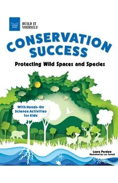 Conservation Success: Protecting Wild Spaces and Species with Hands-On Science Activities for Kids