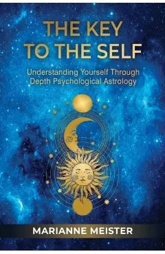 The Key to the Self: Understanding Yourself Through Depth Psychological Astrology