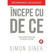 Incepe cu de ce. Cum ne inspira marii lideri astfel incat sa trecem la actiune