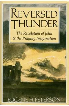 Reversed Thunder: The Revelation of John and the Praying Imagination