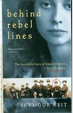 Behind Rebel Lines: The Incredible Story of Emma Edmonds, Civil War Spy
