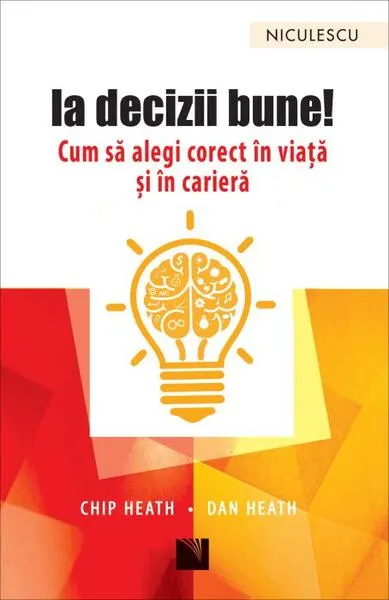 Ia decizii bune! Cum să alegi corect în viață și în carieră - Paperback brosat - Chip Heath, Dan Heath