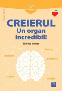 Mic ghid de sănătate: Creierul. Un organ incredibil! - Paperback brosat - Thibaud Dumas