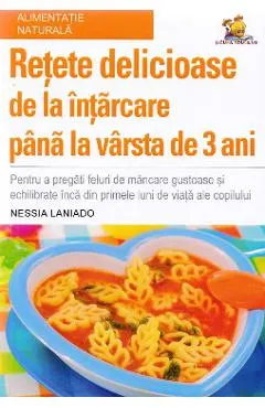 Retete delicioase de la intarcare pana la varsta de 3 ani