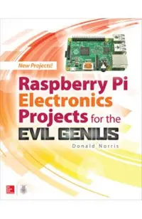 Raspberry Pi Electronics Projects for the Evil Genius