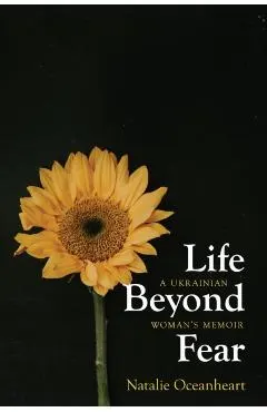Life Beyond Fear: A Ukrainian Woman's Memoir