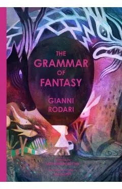The Grammar of Fantasy: An Introduction to the Art of Inventing Stories