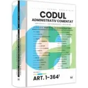 Codul administrativ comentat. Explicatii, jurisprudenta, doctrina. Volumul I - Art. 1-364