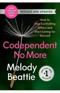Codependent No More: How to Stop Controlling Others and Start Caring for Yourself