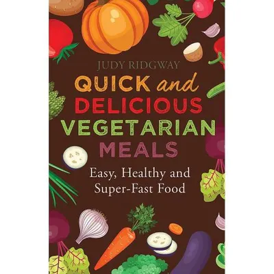 Quick and Delicious Vegetarian Meals