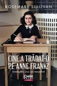 Cine a trădat-o pe Anne Frank? - Paperback brosat - Rosemary Sullivan