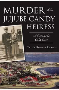 Murder of the Jujube Candy Heiress: A Coronado Cold Case