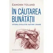 In cautarea bunatatii. Istoria evolutiei naturii umane