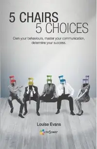 5 Chairs 5 Choices: Own your behaviours, master your communication, determine your success. (English Edition)