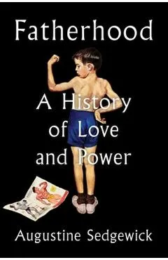 Fatherhood: A History of Love and Power