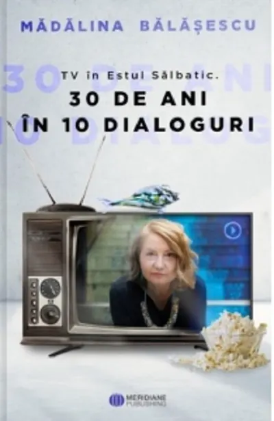 TV in Estul Salbatic. 30 de ani in 10 dialoguri
