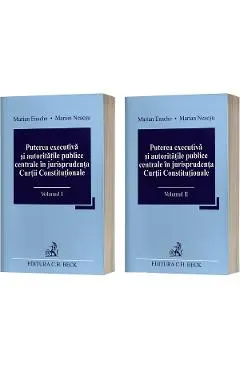 Pachet 2 volume: Puterea executiva si autoritatile publice centrale in jurisprudenta Curtii Constitutionale