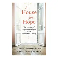 A House for Hope: The Promise of Progressive Religion for the Twenty-first Century