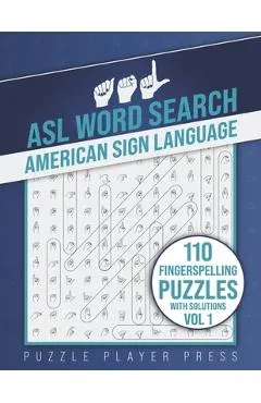 ASL Word Search American Sign Language -110 Fingerspelling Puzzles with Solutions Vol 1: American Sign Language Alphabet Word Search Games for Signing