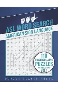 ASL Word Search American Sign Language -110 Fingerspelling Puzzles with Solutions Vol 1: American Sign Language Alphabet Word Search Games for Signing