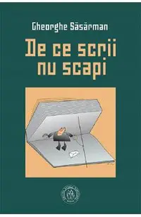 De ce scrii nu scapi