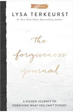 The Forgiveness Journal: A Guided Journey to Forgiving What You Can't Forget