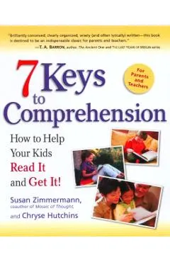 7 Keys to Comprehension: How to Help Your Kids Read It and Get It!