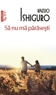 Să nu mă părăsești - Paperback brosat - Kazuo Ishiguro