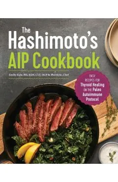 The Hashimoto's AIP Cookbook: Easy Recipes for Thyroid Healing on the Paleo Autoimmune Protocol