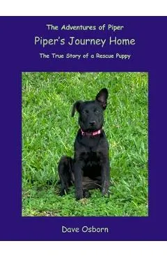 Piper's Journey Home: The True Story of a Rescue Puppy