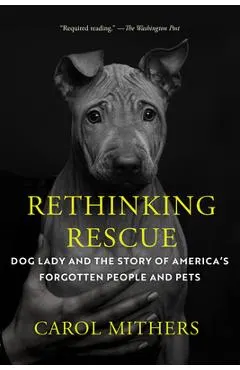 Rethinking Rescue: Dog Lady and the Story of America's Forgotten People and Pets