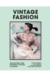 Vintage Fashion: Collecting and Wearing Designer Classics