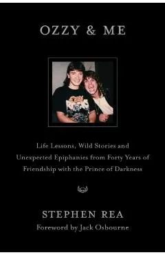 Ozzy & Me: Life Lessons, Wild Stories, and Unexpected Epiphanies from Forty Years of Friendship with the Prince of Darkness