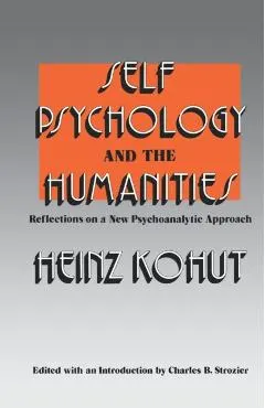 Self Psychology and the Humanities: Reflections on a New Psychoanalytic Approach