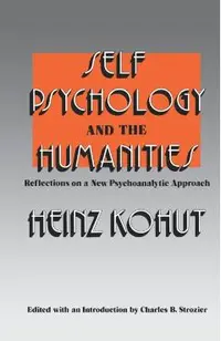Self Psychology and the Humanities: Reflections on a New Psychoanalytic Approach