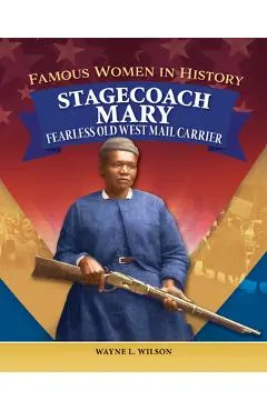 Famous Women in History: Stagecoach Mary: Fearless Old West Mail Carrier