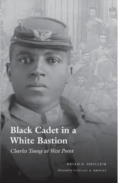 Black Cadet in a White Bastion: Charles Young at West Point