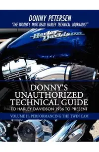 Donny's Unauthorized Technical Guide to Harley Davidson 1936 to Present: Volume II: Performancing the Twin Cam