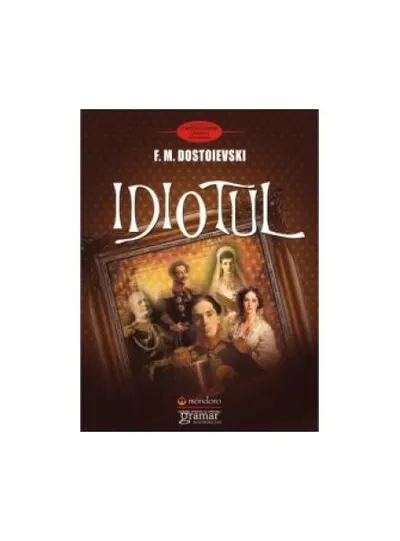 Idiotul - Paperback brosat - Feodor Mihailovici Dostoievski
