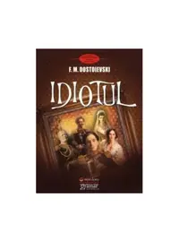 Idiotul - Paperback brosat - Feodor Mihailovici Dostoievski