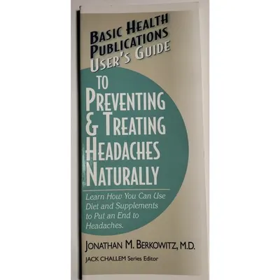 User's Guide to Preventing&Treating Headaches Naturally, J B Berkowitz